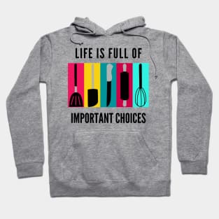 Life Is Full Of Important Choices Hoodie